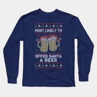 Most Likely to Offer Santa a Beer // Funny Ugly Christmas Sweater Long Sleeve T-Shirt